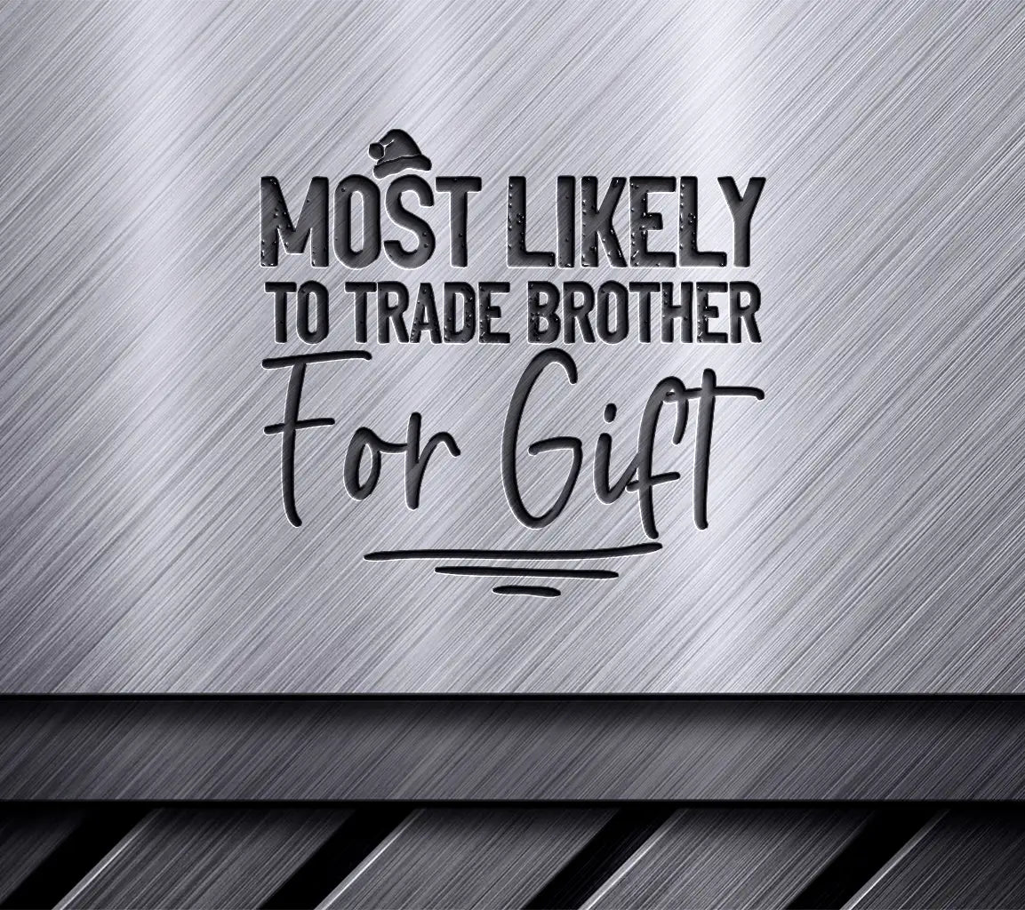 Most Likely To Trade Brother For Gift SVG - Funny Sibling Gift Design SVG