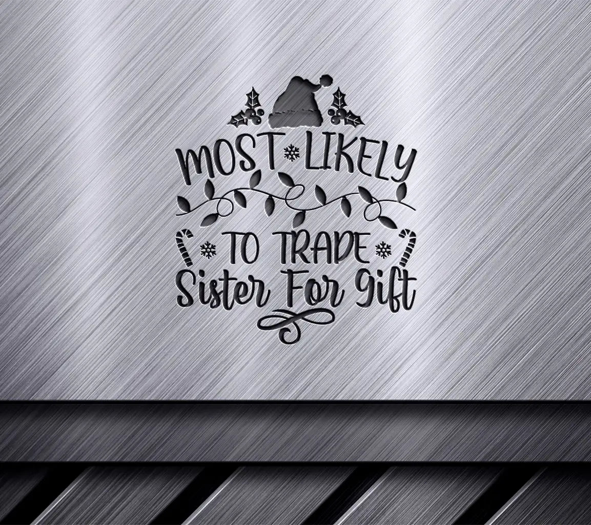 Most Likely To Trade Sister For Gift - Christmas SVG SVG