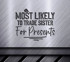 Most Likely To Trade Sister For Presents SVG - Funny Family Gift SVG