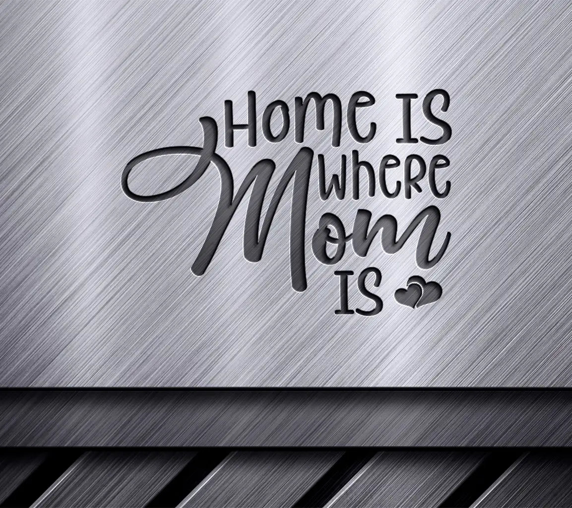 Home Is Where Mom Is SVG -  Sign Design SVG