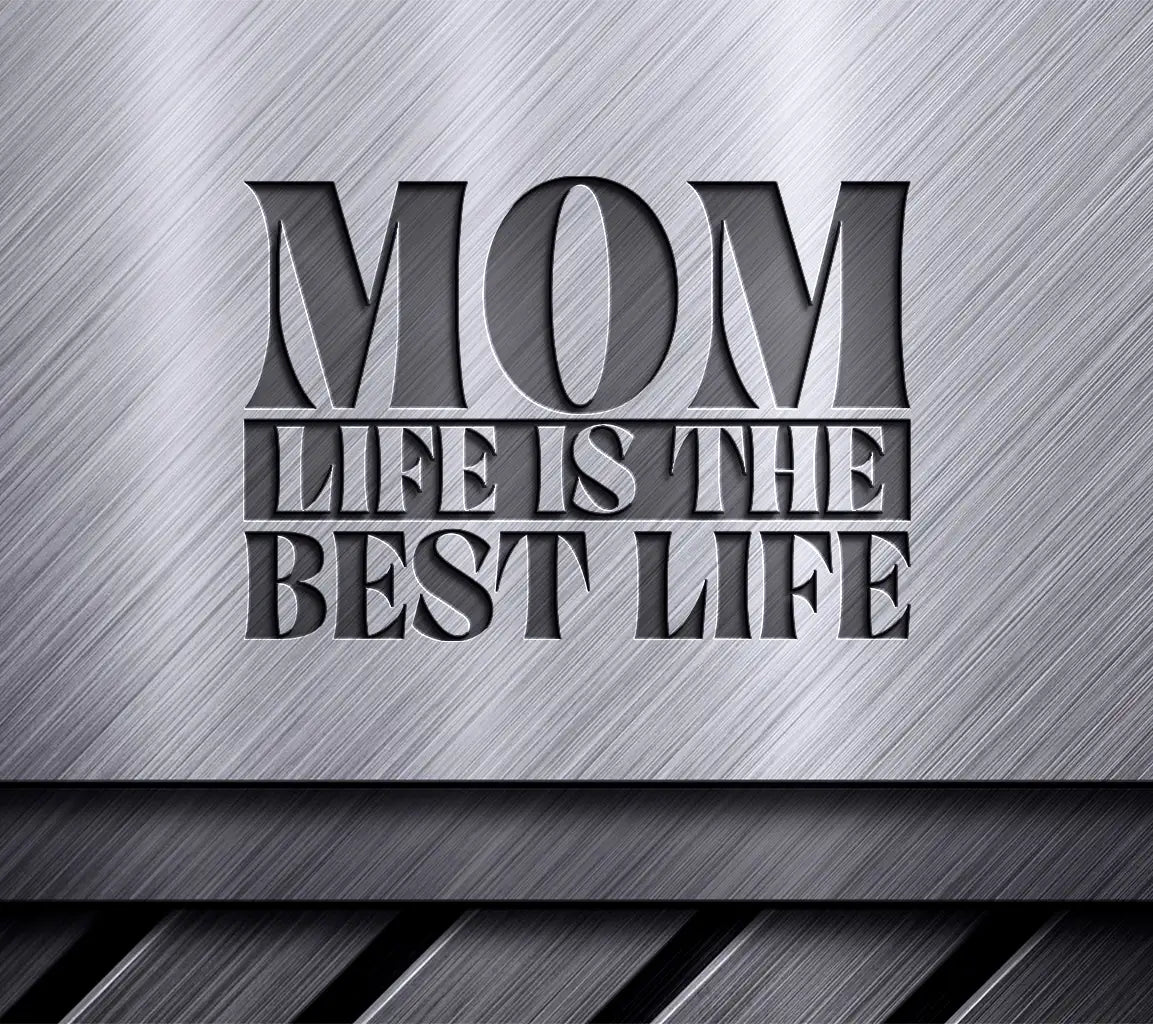 Mom Life Is The Best Life -  SVG Design SVG