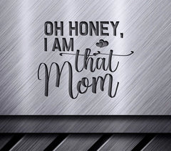 Oh Honey, I Am That Mom SVG Cut File - Mothers Day Design SVG