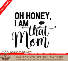 Oh Honey, I Am That Mom SVG Cut File - Mothers Day Design SVG