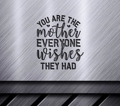 You Are The Mother Everyone Wishes They Had SVG - Mothers Day Gift SVG