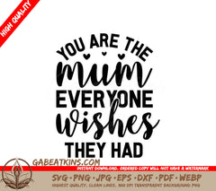 You Are The Mum Everyone Wishes They Had - Mothers Day SVG SVG