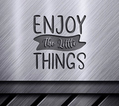 Enjoy The Little Things -  Motivational SVG SVG