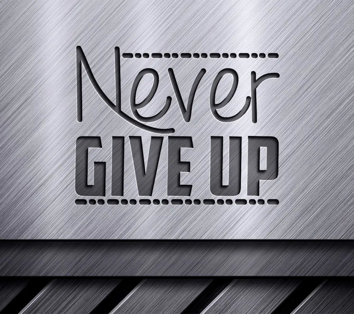 Never Give Up  Motivational SVG Design SVG