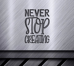  Never Stop Creating Motivational SVG Design SVG