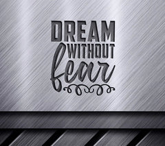 Dream Without Fear  SVG Quote SVG