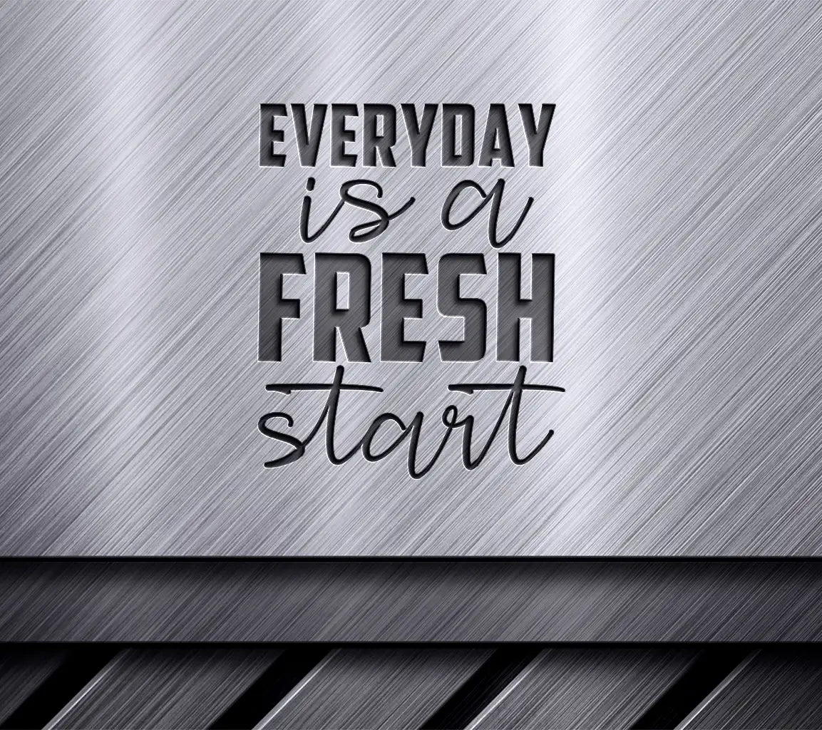 Everyday Is A Fresh Start SVG Cut File - Motivational Quote Design SVG