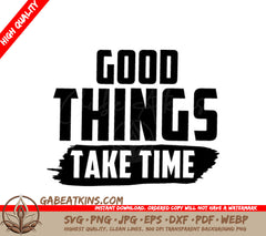 Good Things Take Time -  SVG Design SVG