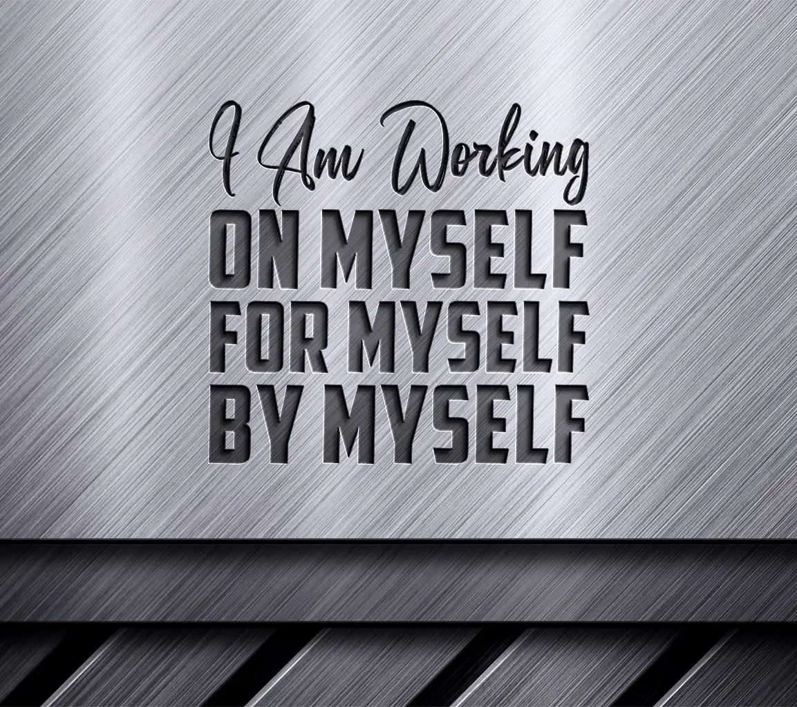 I Am Working On Myself SVG - Motivational Quote Design SVG