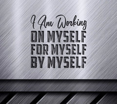 I Am Working On Myself SVG - Motivational Quote Design SVG