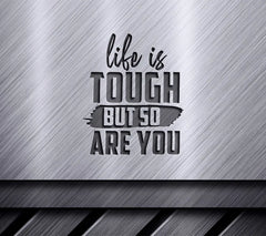 Life Is Tough But So Are You  Motivational Quote SVG SVG