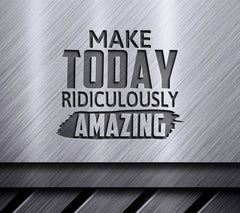 Make Today Ridiculously Amazing SVG -  Motivational Quote Sign SVG