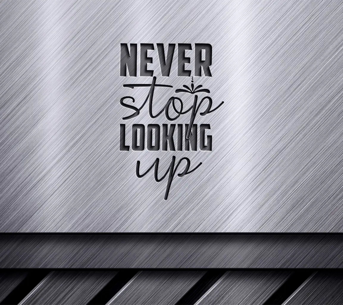 Never Stop Looking Up  Motivational Quote SVG SVG