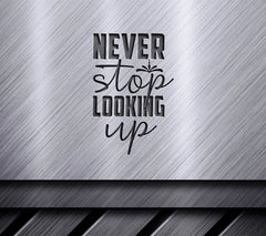 Never Stop Looking Up  Motivational Quote SVG SVG