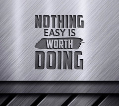 Nothing Easy Is Worth Doing  Motivational Quote SVG SVG