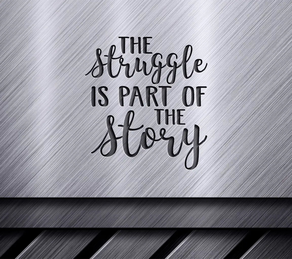 Motivational The Struggle Is Part Of The Story SVG Cut File SVG