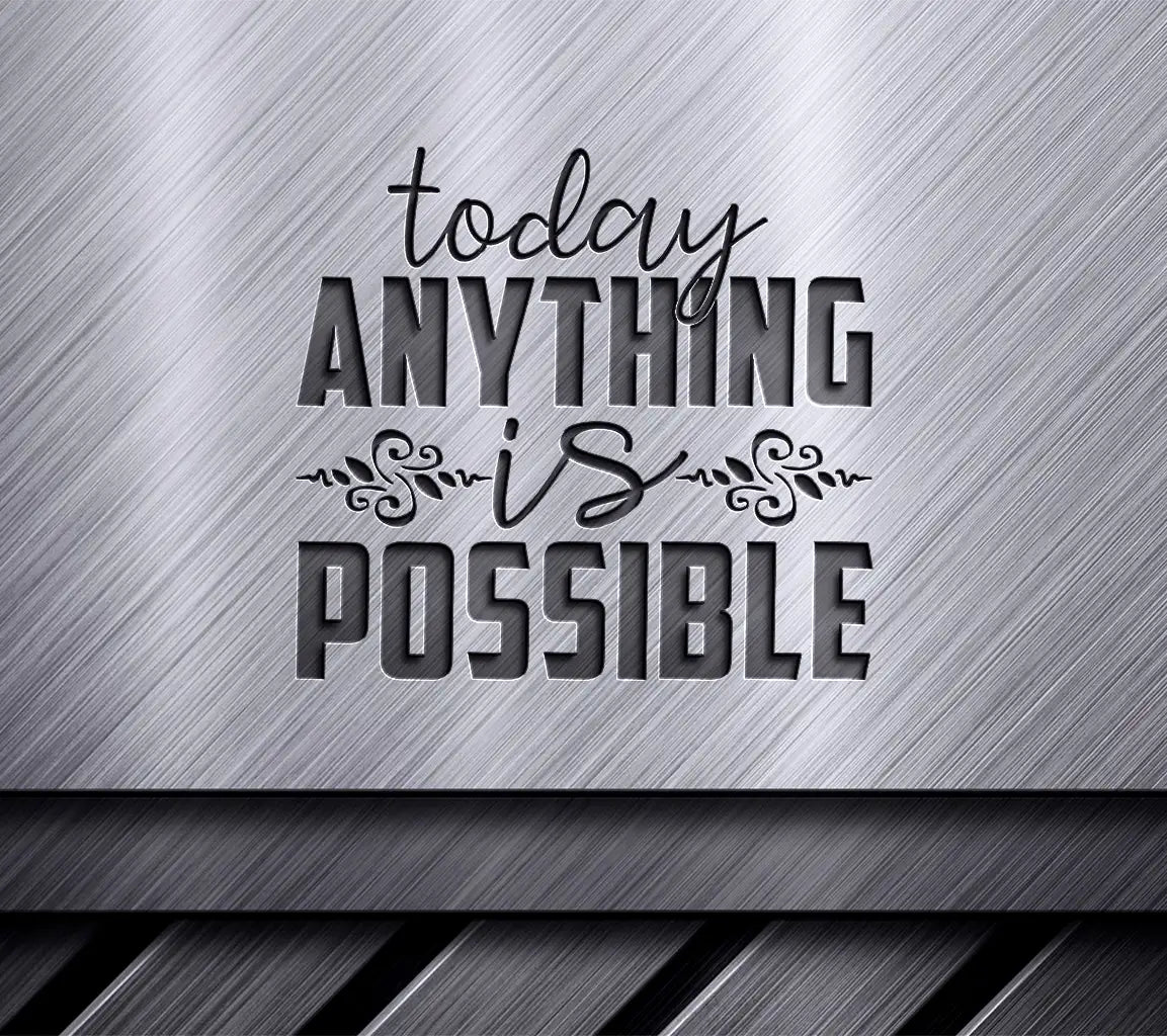 Today Anything Is Possible  Motivational Quote SVG SVG