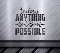 Today Anything Is Possible  Motivational Quote SVG SVG