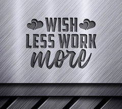 Wish Less Work More -  Heart SVG Cut File SVG