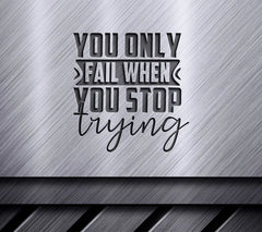 Motivational You Only Fail When You Stop Trying  SVG SVG