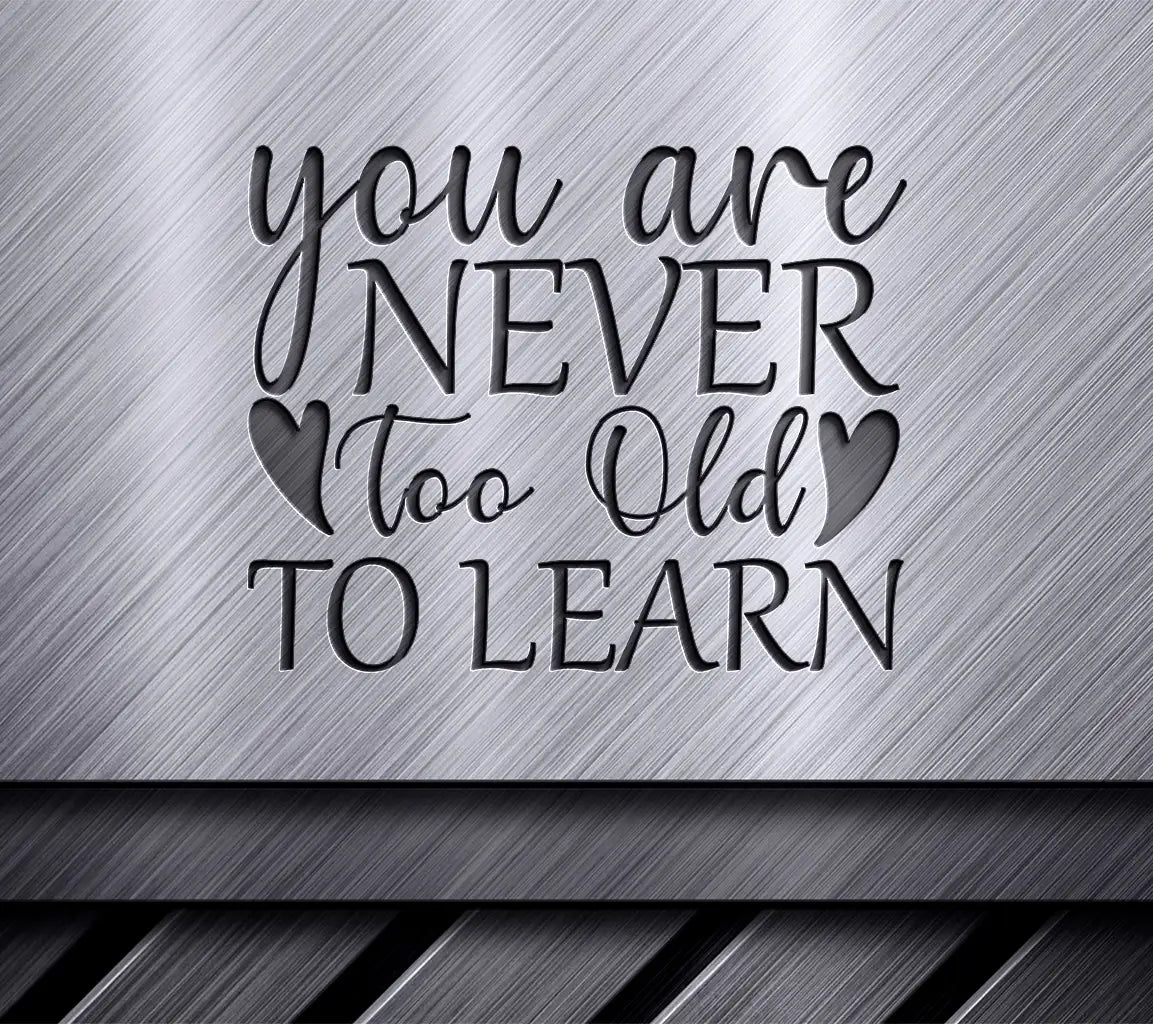 Never Too Old to Learn SVG - Motivational Quote Design SVG