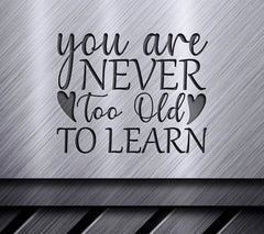 Never Too Old to Learn SVG - Motivational Quote Design SVG