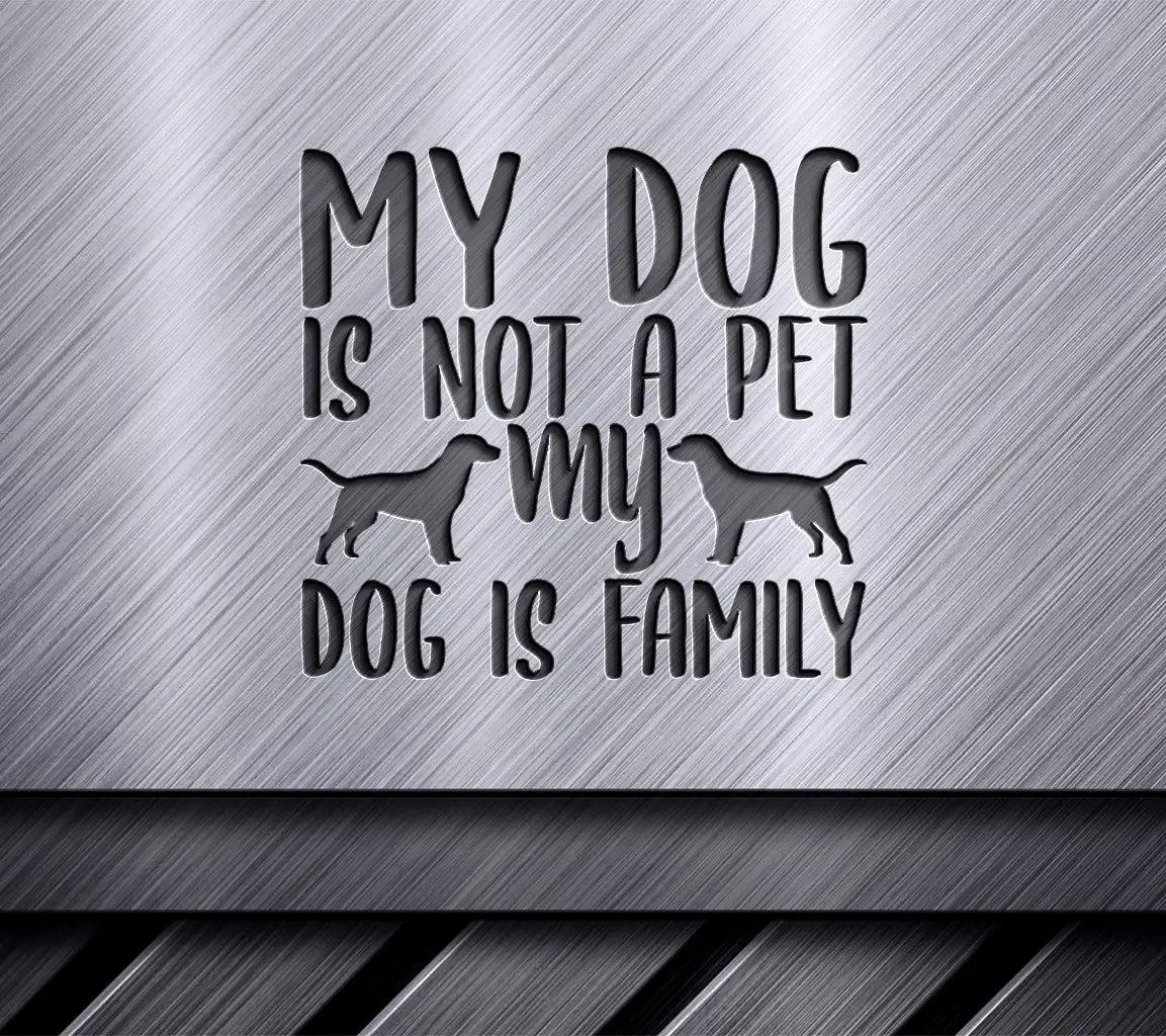 My Dog Is Family - SVG Design for Posters & More SVG