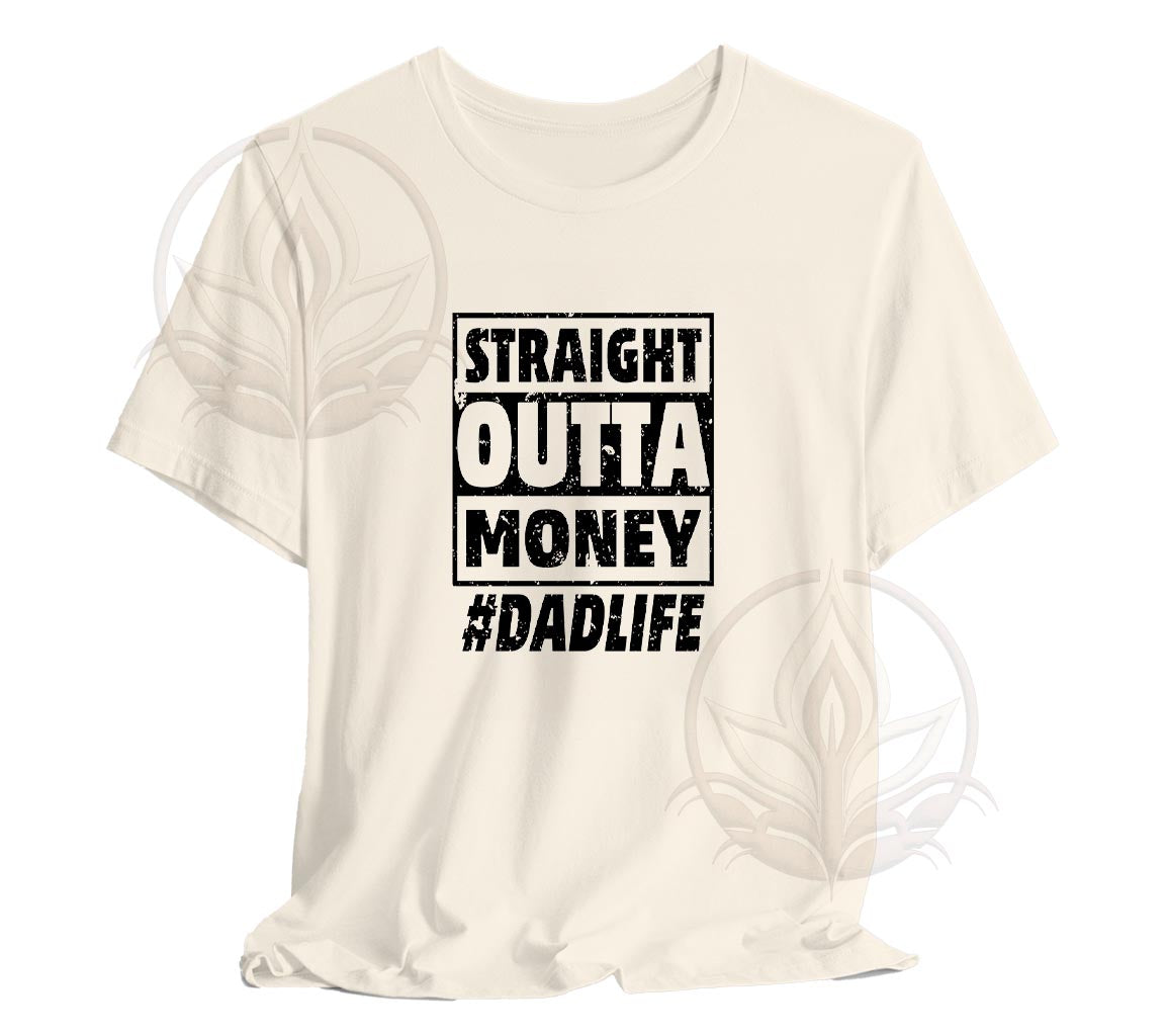 The Straight Outta Money #DadLife T-Shirt, Perfect T-Shirt For Dads On | Day Gift, Funny Dad