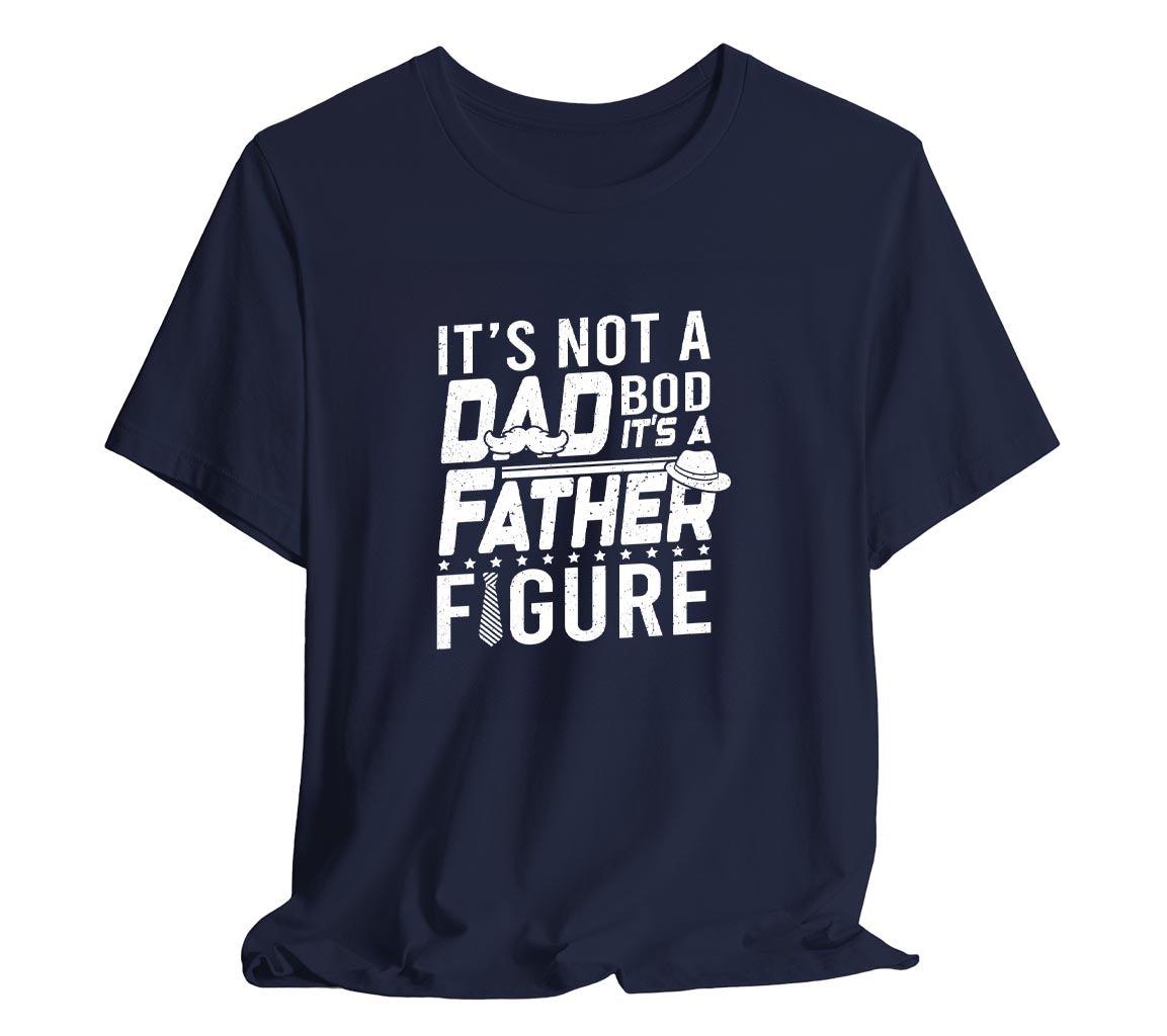 Its Not a Dad Bod, Its a Father Figure T-Shirt, Perfect T-Shirt for Da | Day Gift, Funny Father Shirt,