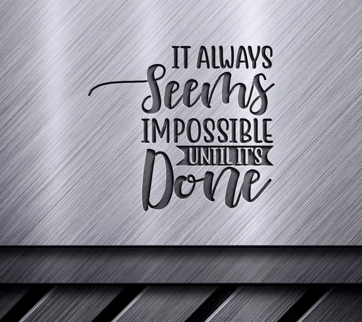 It Always Seems Impossible Until Its Done - New Years SVG Design SVG