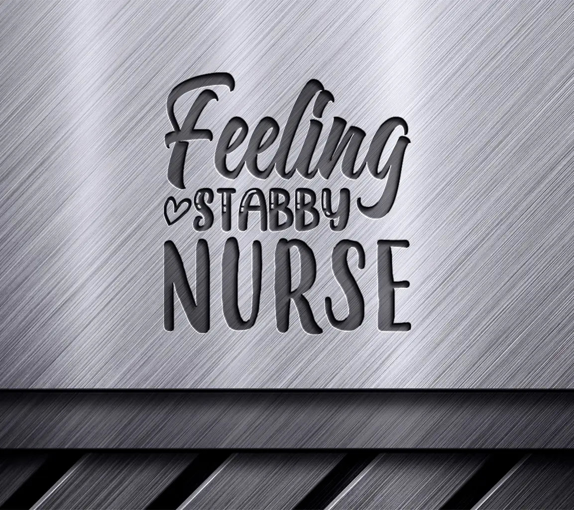 Feeling Stabby Nurse SVG -  Sign SVG