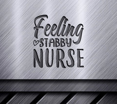 Feeling Stabby Nurse SVG -  Sign SVG