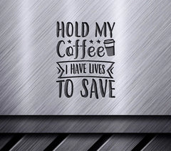 Nurse SVG - Hold My Coffee I Have Lives To Save SVG