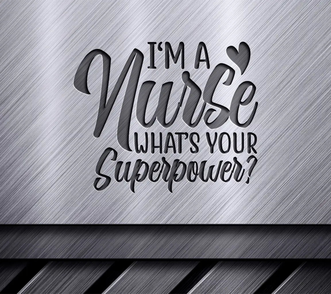 Nurse Superpower SVG - Im a Nurse, Whats Your Superpower SVG