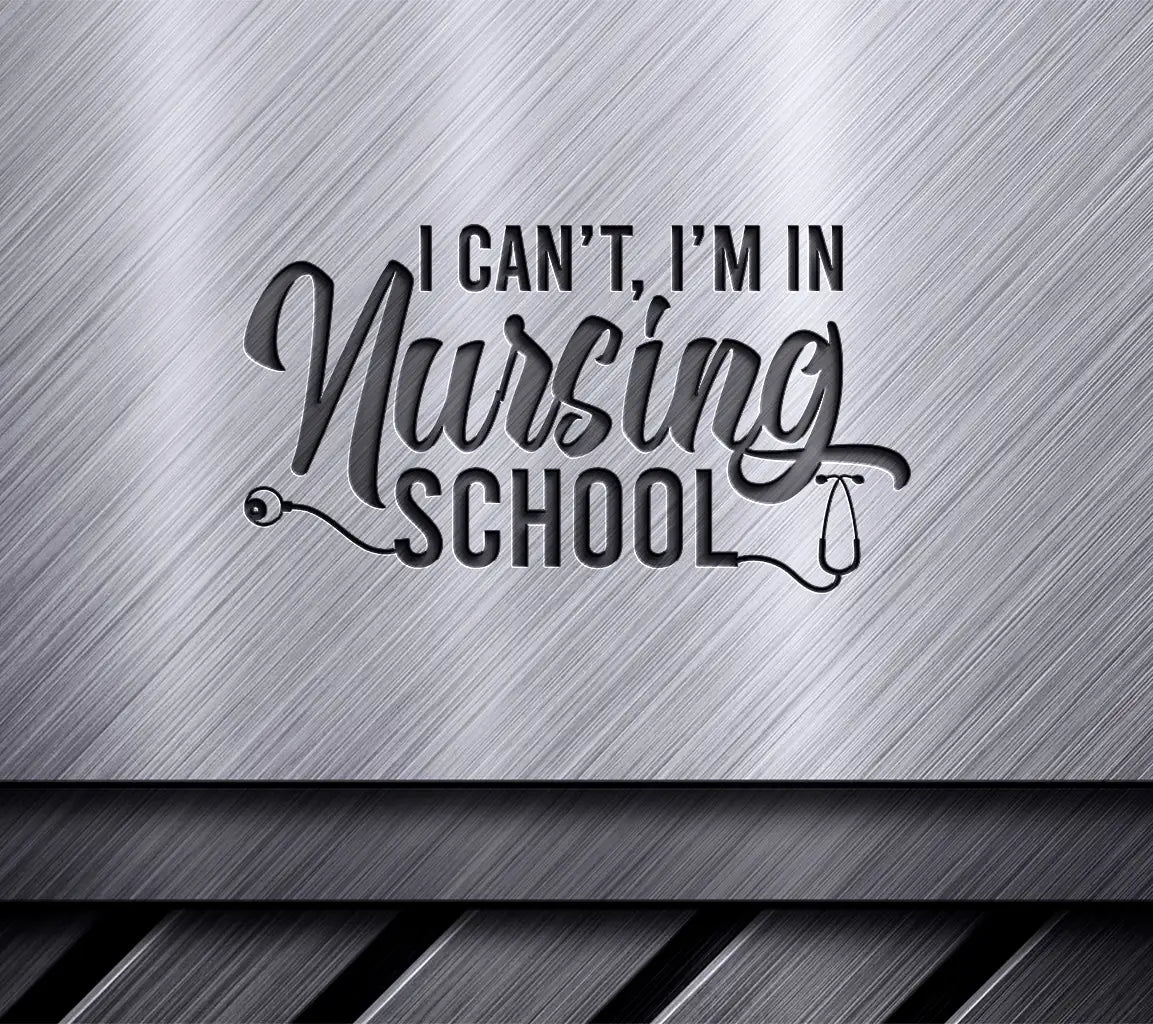 Nurse Life SVG - I Cant, Im in Nursing School SVG