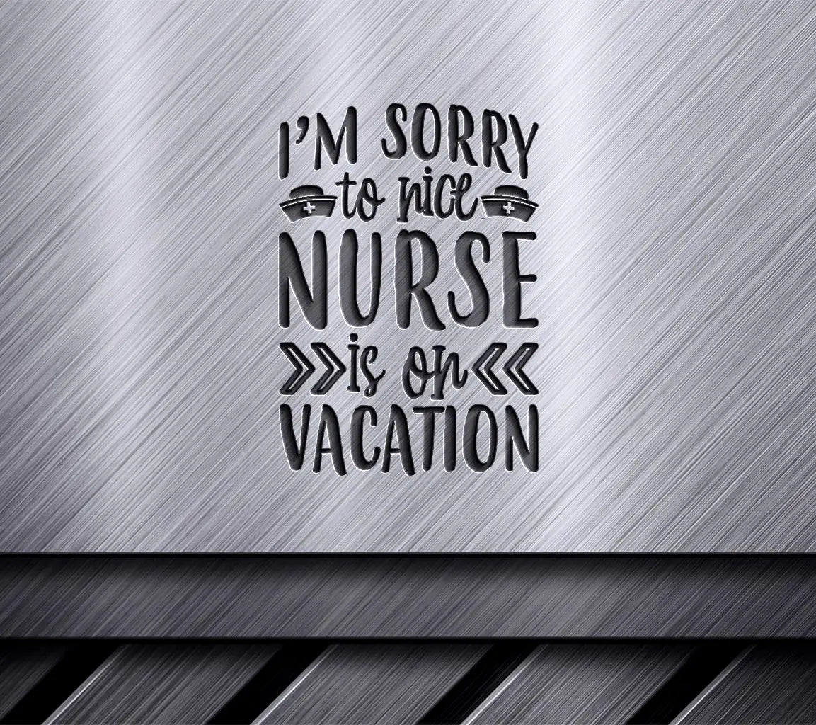 Im Sorry, The Nice Nurse Is On Vacation SVG SVG