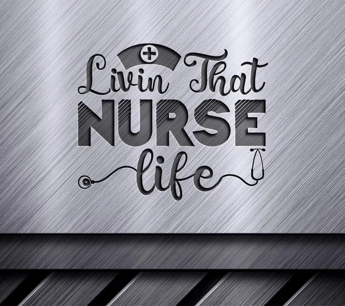  Livin That Nurse Life SVG Cut File SVG