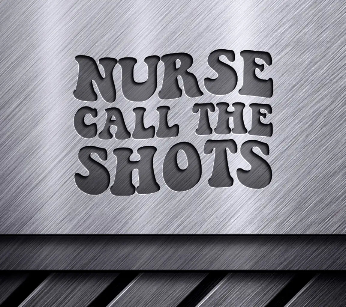 Nurse Call The Shots -  SVG Design SVG