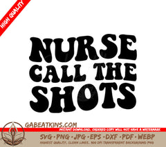 Nurse Call The Shots -  SVG Design SVG