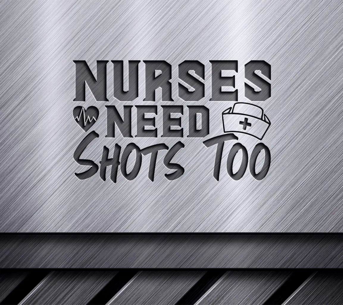 Nurses Need Shots Too SVG -  Design SVG