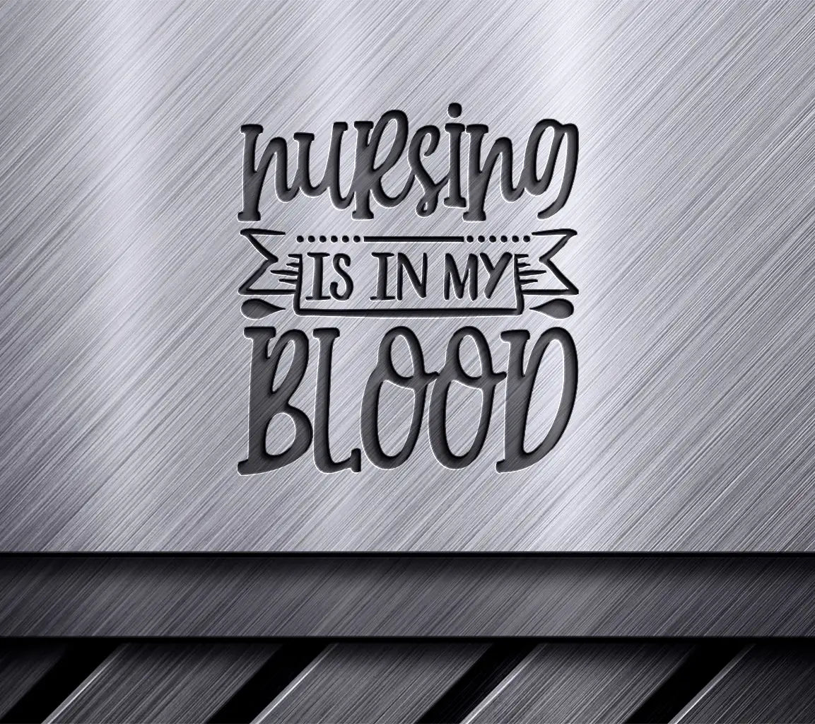 Nurse SVG - Nursing Is In My Blood () SVG