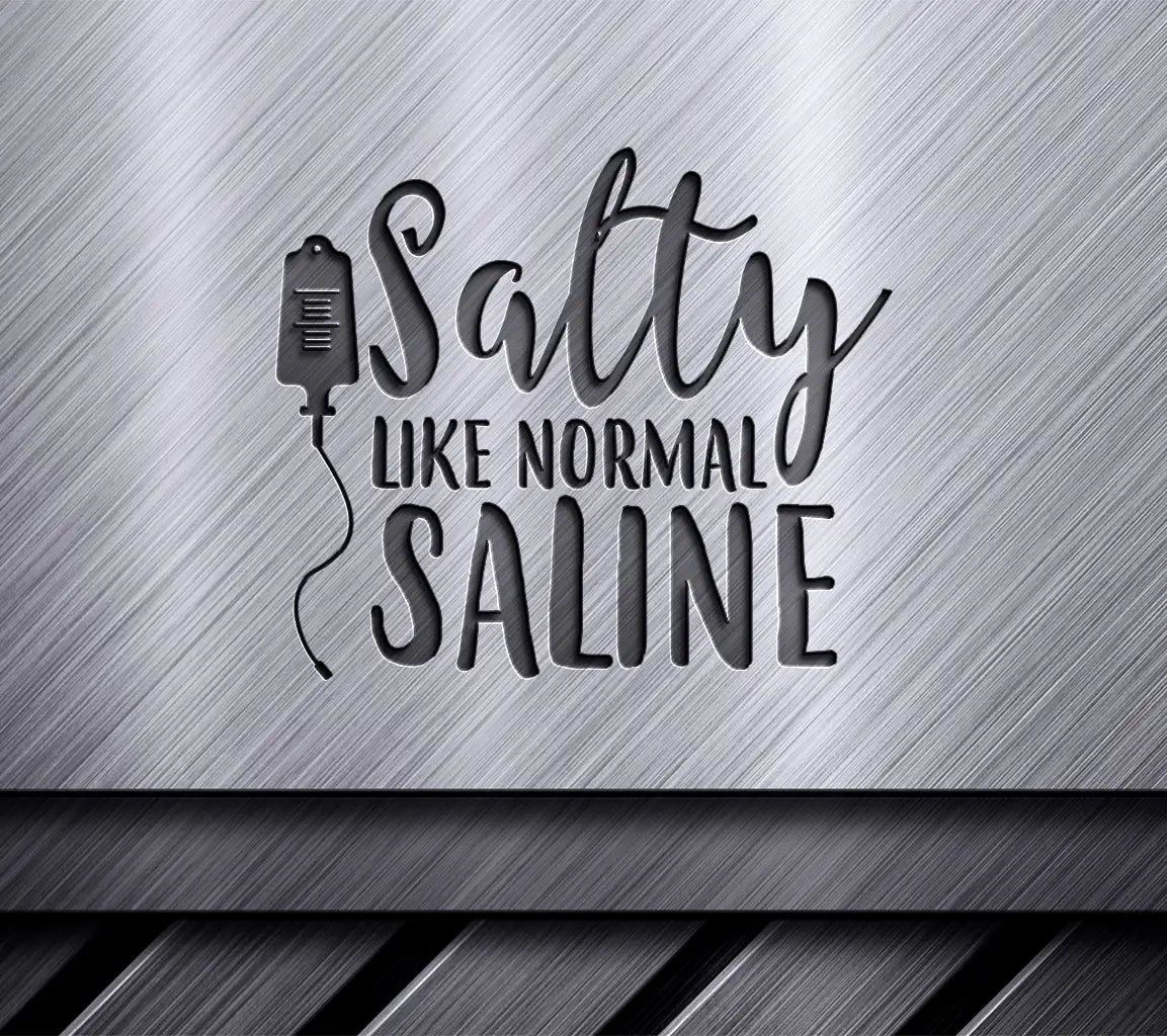  Salty Like Normal Saline Nurse SVG Design SVG