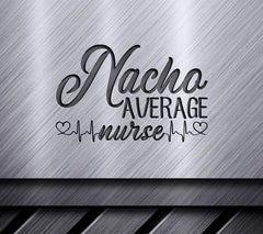 Nacho Average Nurse SVG - Funny Nurse Design SVG