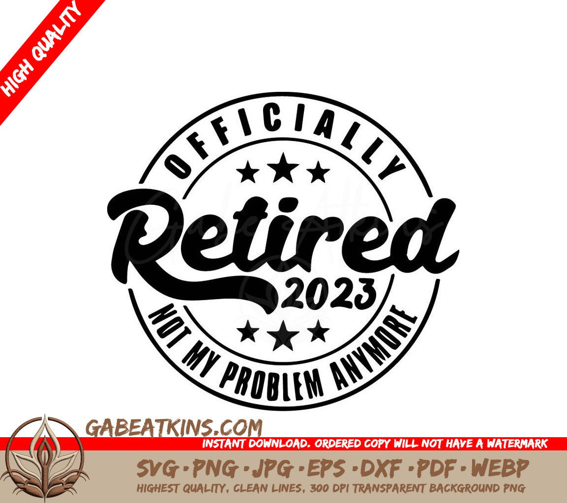 A Black And White Logo That Says  Officially Retired 2023 Not My Problem Anymore  SVG - Officially Retired 2023 SVG SVG