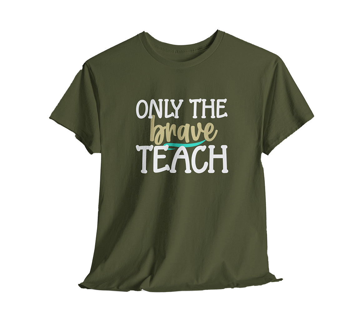 Only The Brave Teach T-Shirt: Show Your Teacher Pride | T-Shirt For Te | Brave Teach