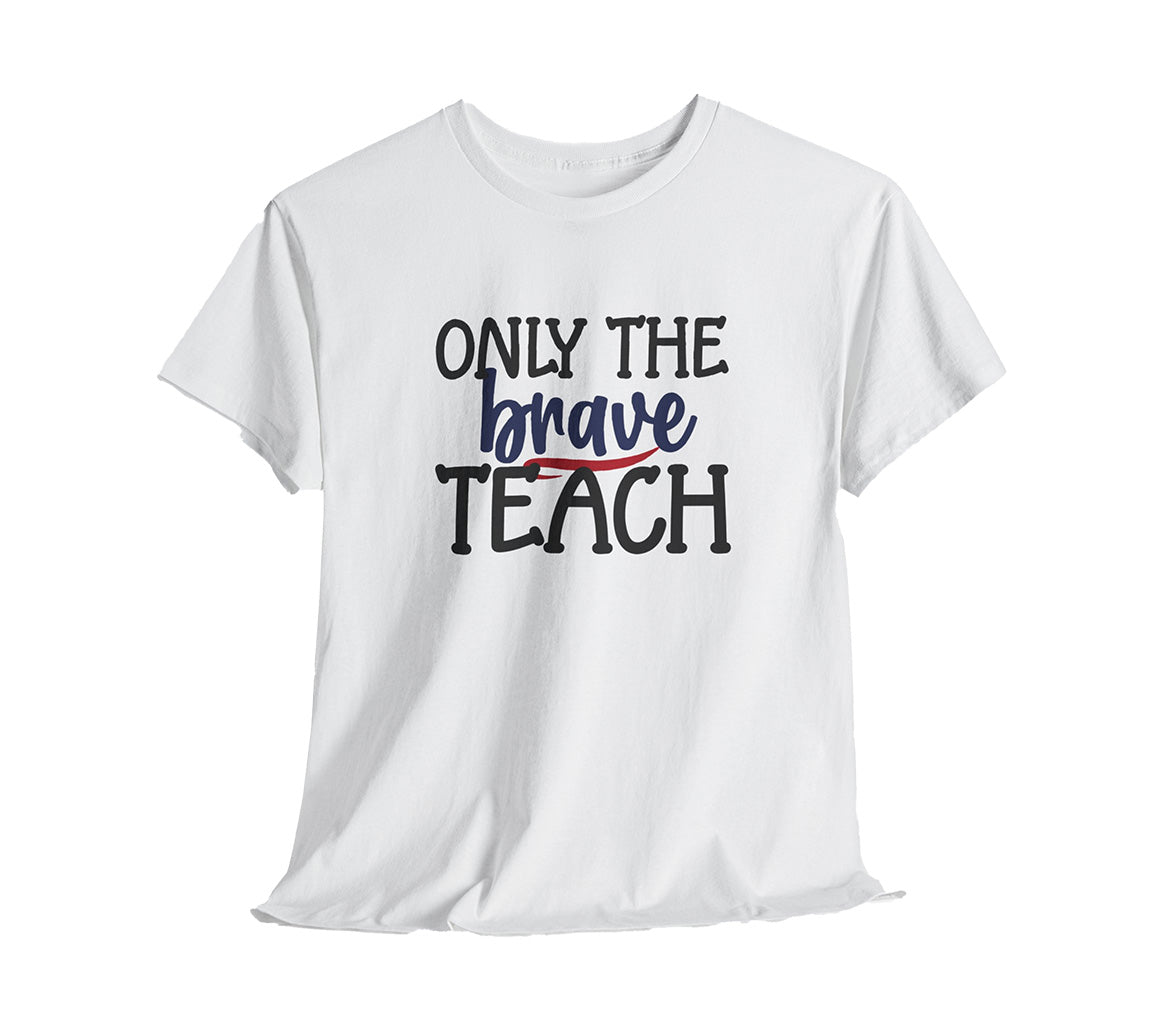 Only The Brave Teach T-Shirt: Show Your Teacher Pride | T-Shirt For Te | Brave Teach