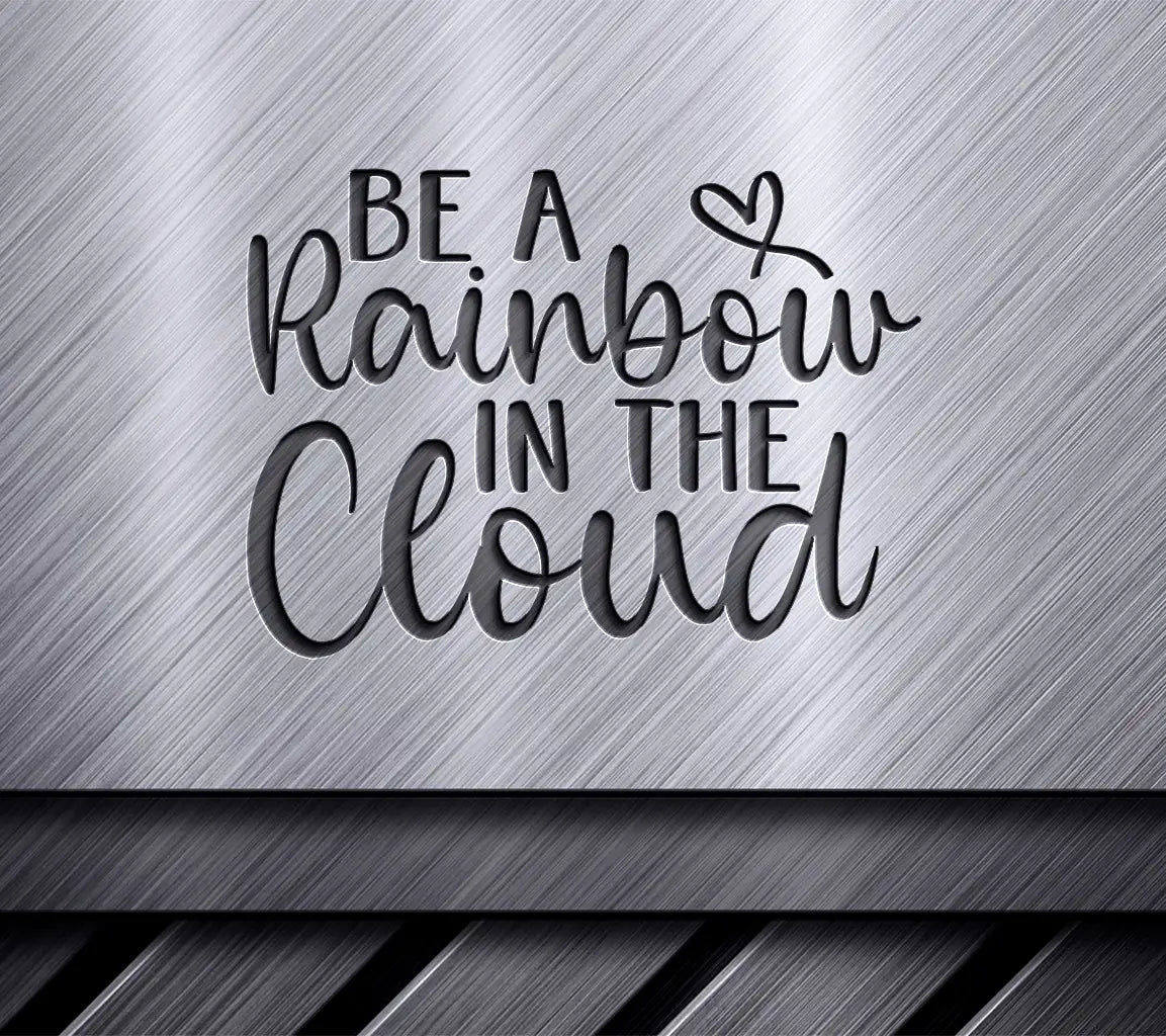 Be a Rainbow in the Cloud  SVG Quote SVG